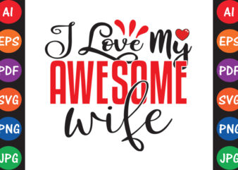 I Love My Awesome Wife – Valentine T-shirt And SVG Design ▲