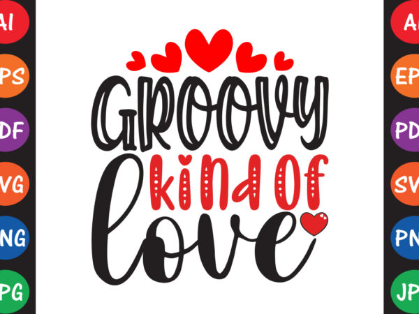 Groovy kind of love – valentine t-shirt and svg design
