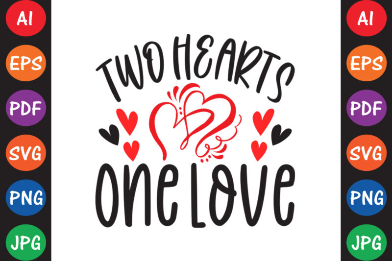 Two Hearts One Love – Valentine T-shirt And SVG Design ▲