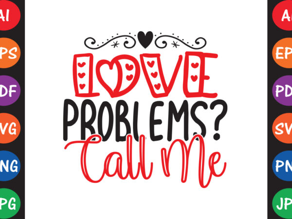 Love problems? call me – valentine t-shirt and svg design ▲