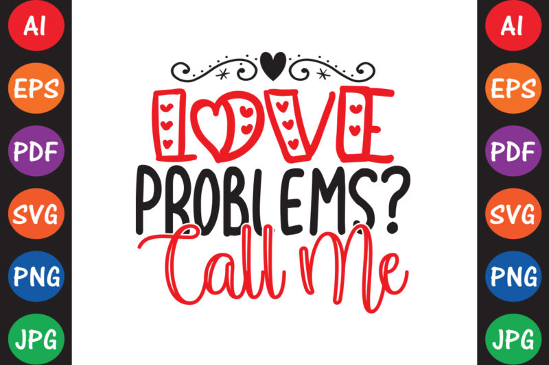 Love Problems? Call Me – Valentine T-shirt And SVG Design ▲
