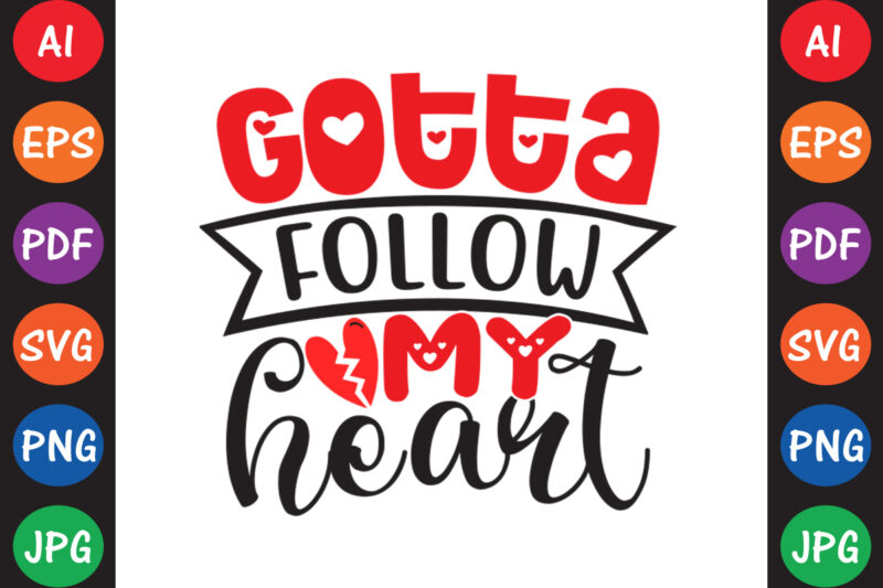 Gotta Follow My Heart – Valentine T-shirt And SVG Design ▲