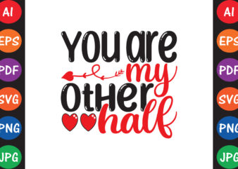 You Are My Other Half – Valentine T-shirt And SVG Design ▲