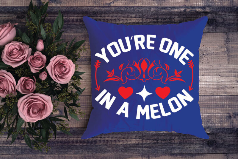 you’re one in a melon