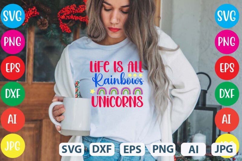 Life Is All Rainbows Unicorns svg vector for t-shirt