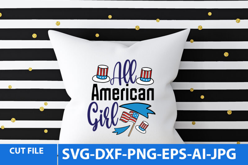 All American Girl T Shirt Design,4th of july Funny Svg Bundle,4yh of july Svg Design,4th of jul T Shirt Design