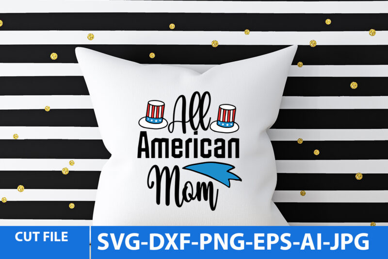 All American Mom T Shirt Design,AMerican T Shirt Design,4th of july Svg Bundle,4th of july T Shirt Bundle,4th of jul Funny T Shirt Design