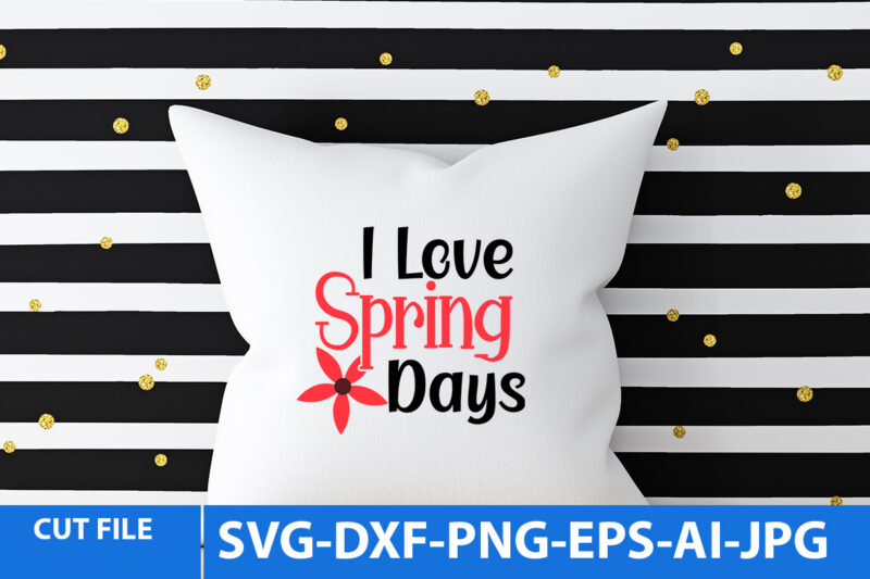 i Love Spring Days T Shirt Design,i Love Spring Days Svg Design