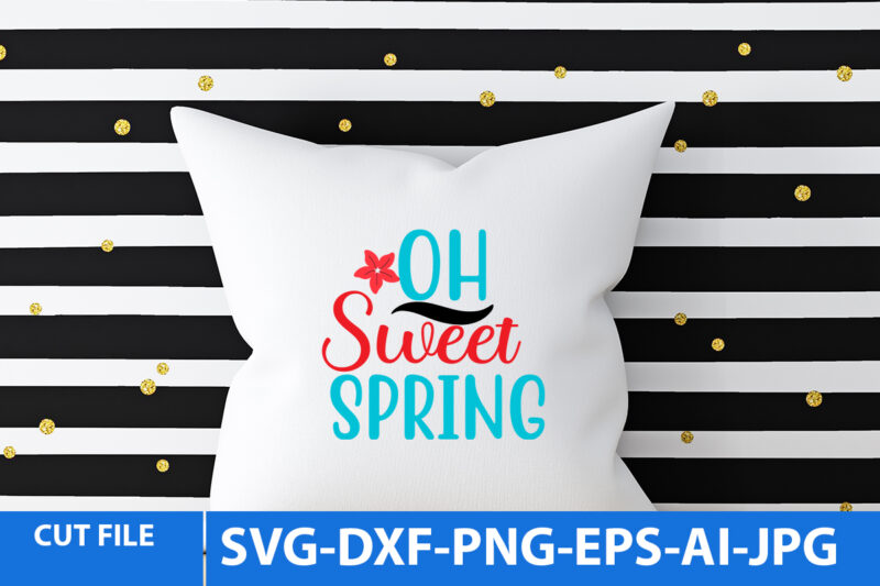 Oh Sweet Spring Svg DesignOh Sweet Spring SVG Design,Spring T Shirt Bundle