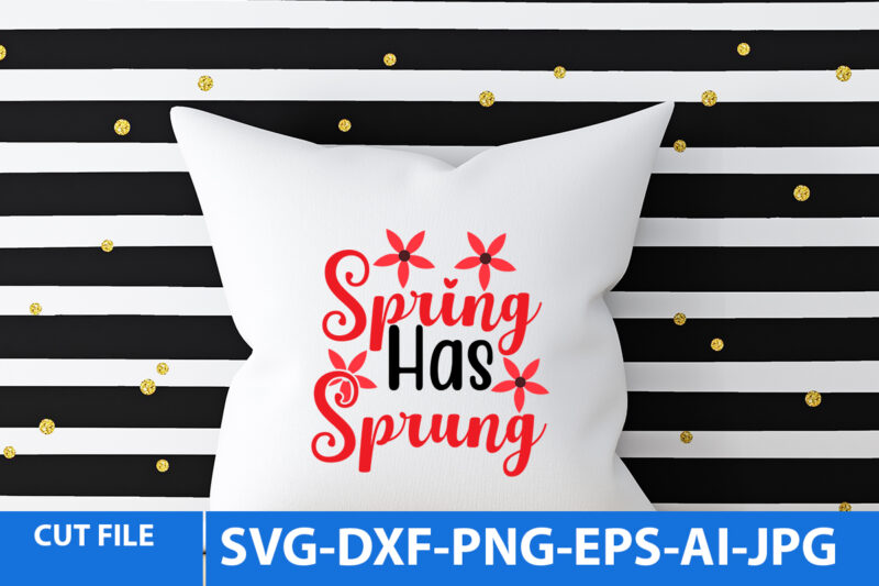 Spring Has Sprung T Shirt Design,Spring Has Sprung Svg Design,Sppring t Shirt Bundle,Spring Svg Bundle
