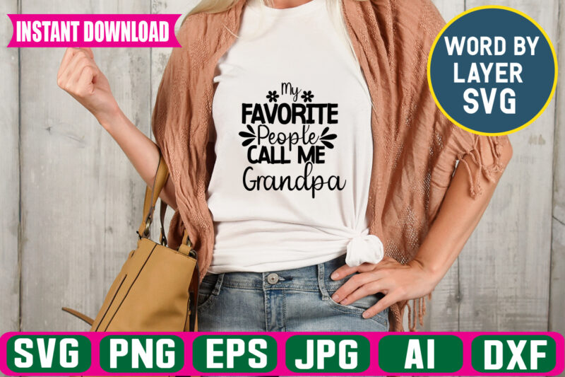 My Favorite People Call Me Grandpa Svg Vector T-shirt Design ,grandpa Svg Bundle, Grandpa Bundle, Father's Day Svg, Grandpa Svg, Fathers Day Bundle, Daddy Svg, Dxf, Png Instant Download, Grandpa