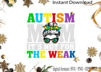 Autism Mom It’s Not For The Weak SVG Sublimation Files t shirt vector