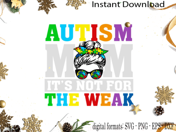 Autism mom it’s not for the weak svg sublimation files t shirt vector