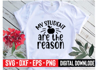 my student are the reason t shirt designs for sale