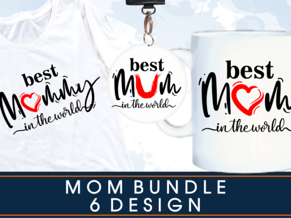 Best mom in the world quotes t shirt design sublimation bundle graphic vector, mothers day svg t shirt design Best mom in the world quotes t shirt design sublimation bundle graphic vector, mothers day svg t shirt design