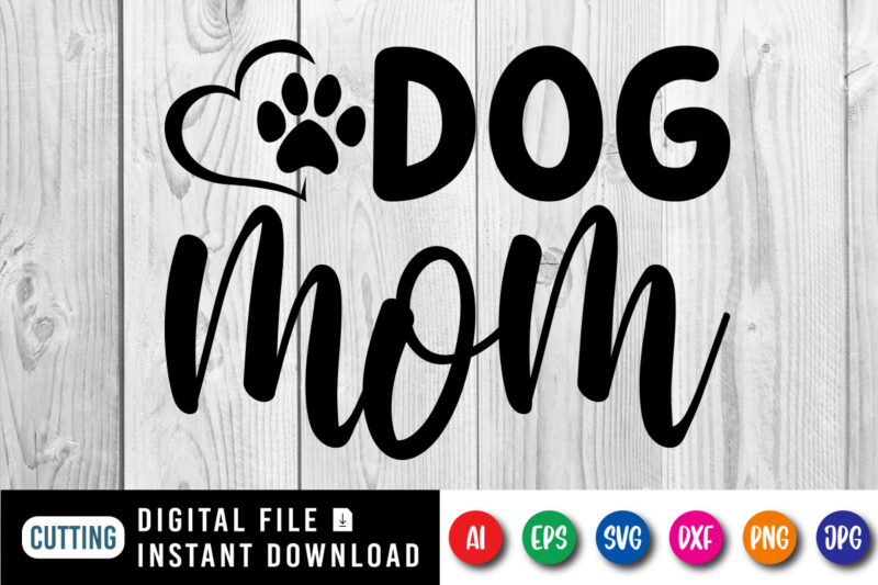 Mother’s Day Dog Mom Shirt SVG, Mother’s Day Shirt, Mom Shirt, Dog Paw Shirt SVG, Mother’s Day Shirt Template