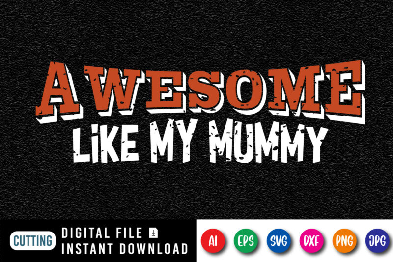 Awesome like my mummy Shirt SVG, Typography Design for Mother’s day, Happy Mother’s day shirt template