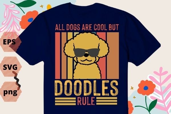 All dog are cool but doodles rule funny poodle dog mom gifts T-shirt design svg, vintage poodle dog, Labradoodle, Goldendoodle, Doodle Mama, dood,