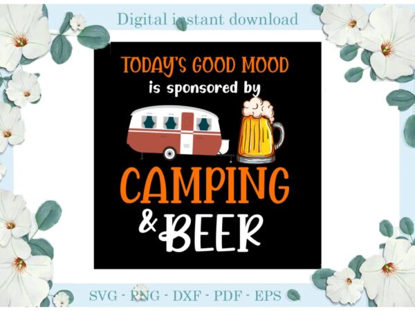 Trending gifts today’s good mood camping & beer, diy crafts camping day svg files for cricut, cheer silhouette sublimation files, cameo htv prints t shirt designs for sale