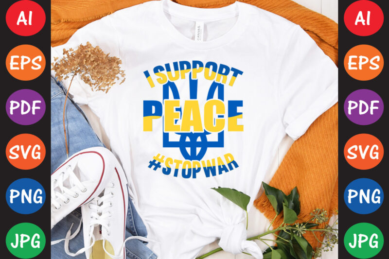 I Support peace #StopWar Ukraine T-shirt And SVG Design