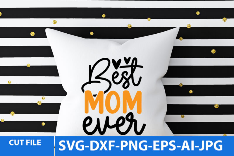 Best Mom Ever Svg Design,Best Mom Ever T Shirt Design,Best Mom Ever Svg Quotes