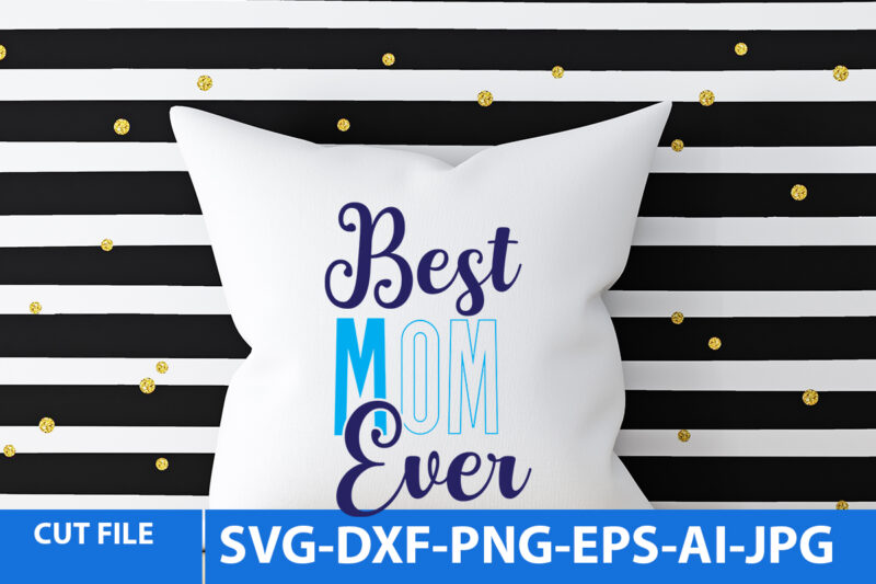 best mom ever T Shirt Design,best mom ever Svg Design