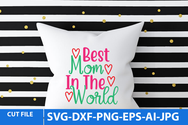 best Mom In The World T Shirt Design,best Mom In The World Svg Design,best Mom In The World Svg Quotes