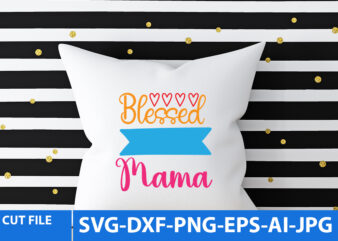 blessed Mama Svg Design,blessed Mama T Shirt Design