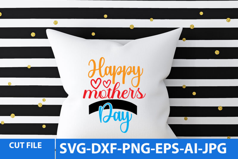 Happy Mothers DayT Shirt Design,Happy Mothers Day Svg Design,Happy Mothers Day Svg Quotes