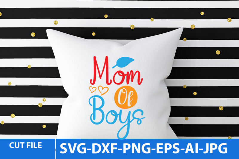 mom Of Boys T Shirt Design,mom Of Boys Svg Cut File