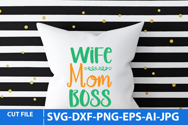 Wife Mom Boss Svg Design