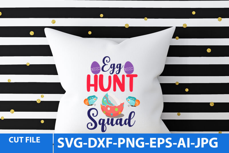 egg Hunt Squad TShirt Design,egg Hunt Squad Svg Design,egg Hunt Squad Svg Quotes