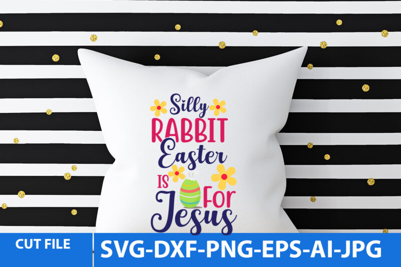 Silly Rabbit Easter is For Jesus T Shirt Design,Silly Rabbit Easter is For Jesus Svg Design