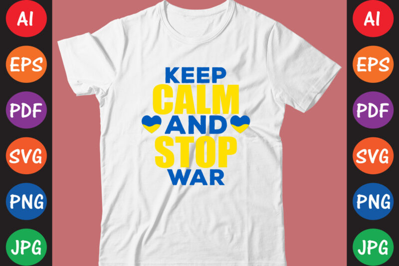 Keep Calm And Stop War Ukraine T-shirt And SVG Design