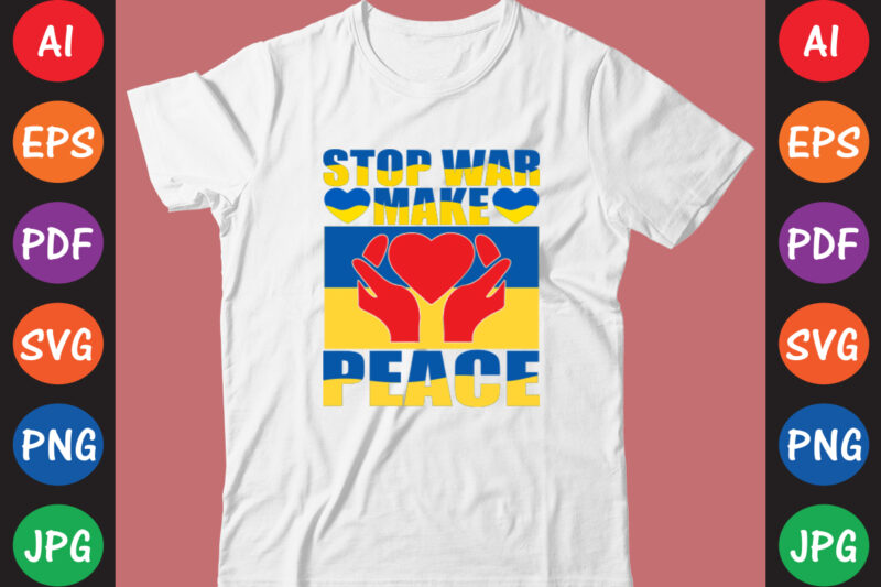 Stop War Make Peace Ukraine T-shirt And SVG Design