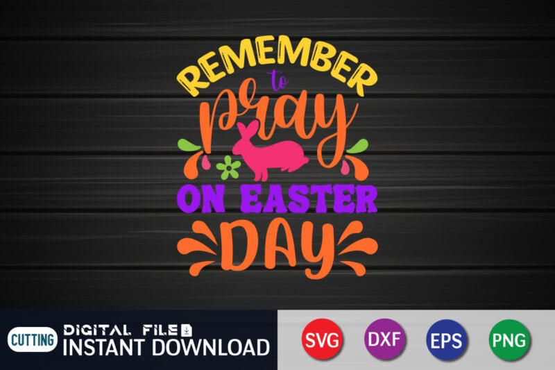 Remember Pray On Easter Day shirt, SVG Design for Happy Easter Day, Easter Day Shirt, Happy Easter Shirt, Easter Svg, Easter SVG Bundle, Bunny Shirt, Cutest Bunny Shirt, Easter shirt