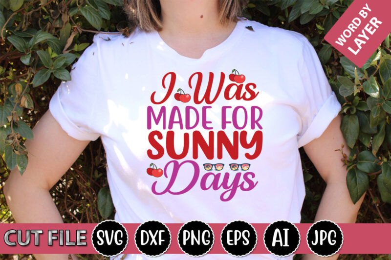I Was Made for Sunny Days SVG Vector for t-shirt
