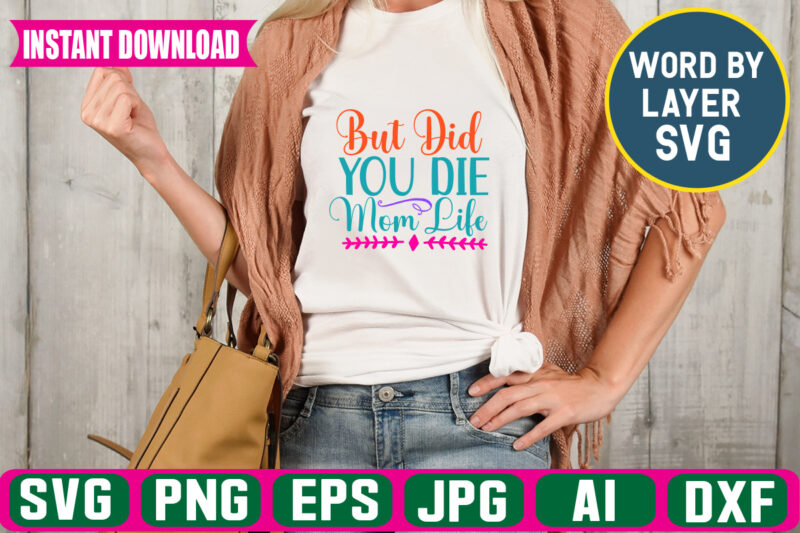 But Did You Die Mom Life svg vector t-shirt design