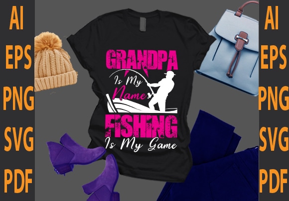 grandpa is my name fishing is my game