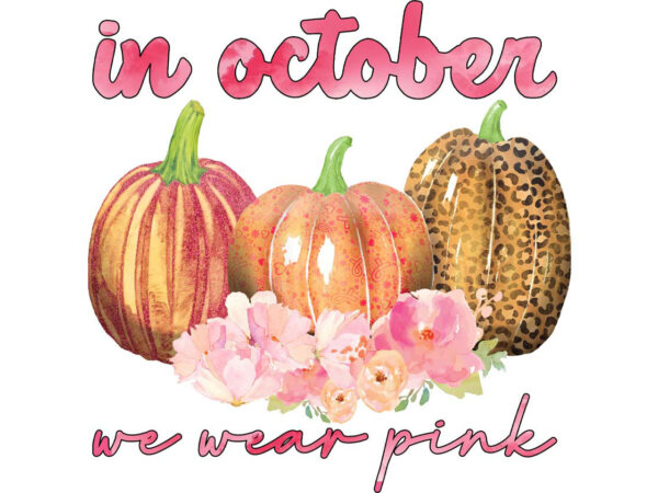 In october we wear pink tshirt design