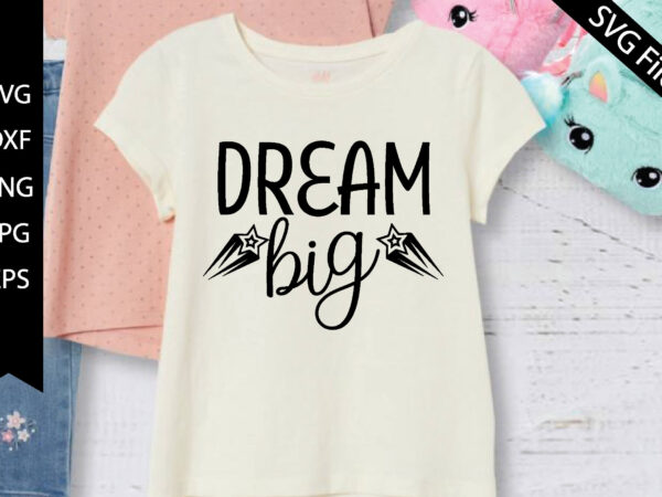 Dream big t shirt vector illustration