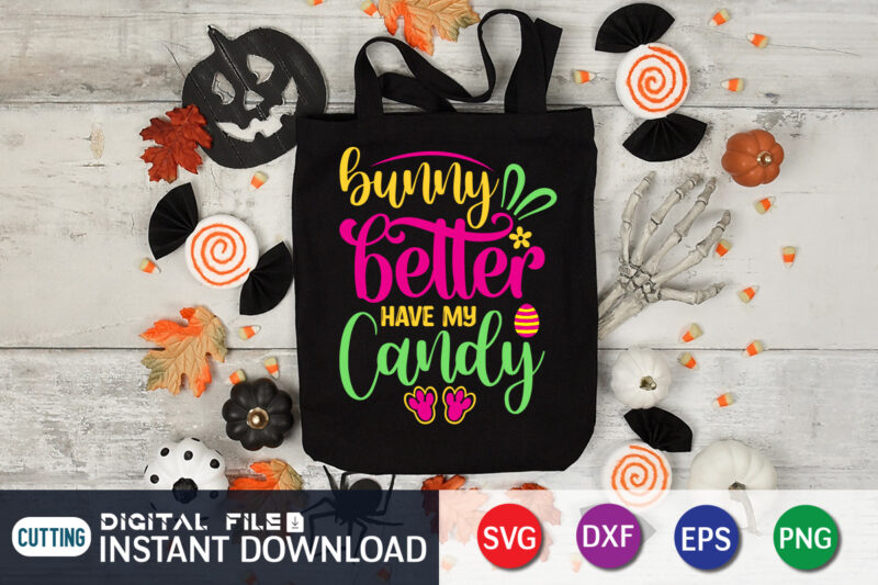 Bunny Better Have My Candy SVG Design for Easter Lover, Easter Day Shirt, Happy Easter Shirt, Easter Svg, Easter SVG Bundle, Bunny Shirt, Cutest Bunny Shirt, Easter shirt print template,
