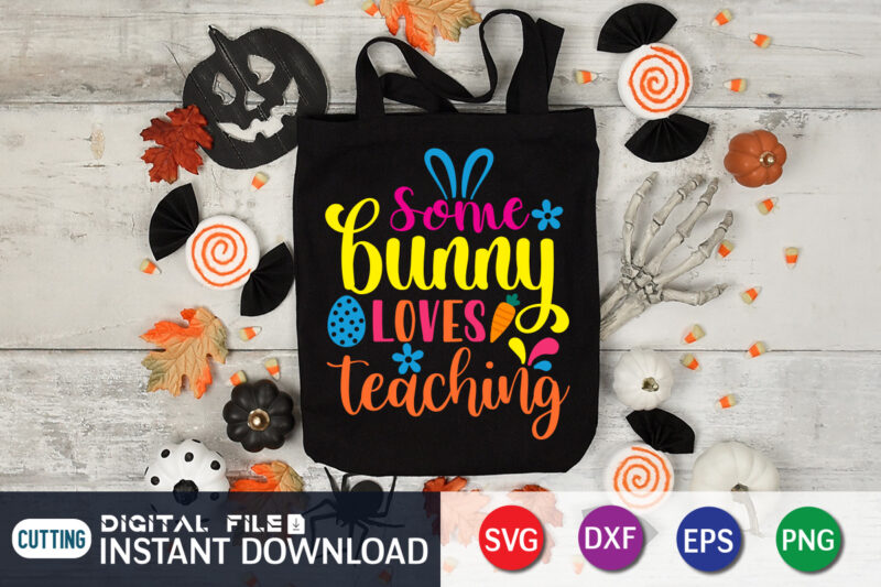 Some bunny loves teaching shirt, Day, Easter day 2022 shirt, Easter t-shirt for Kids, Easter svg Files for Cricut, Png Svg Files for Cricut Sublimation, Easter day t-shirt design