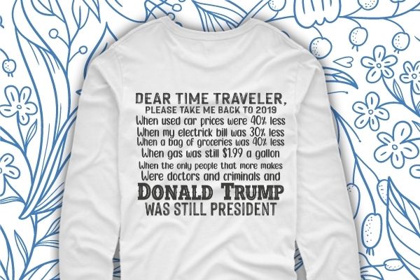 Dear time traveler take me back to when trump was president t-shirt design svg, dear time traveler take me back to when trump was president png, funny time traveler, trump,