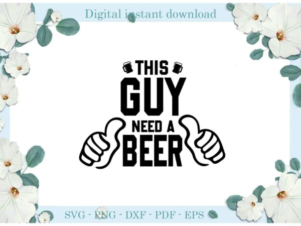 Trending gifts this guy need beer, diy crafts camping day svg files for cricut, cheer silhouette sublimation files, cameo htv prints t shirt designs for sale