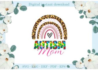 Autism Mom Rainbow Leopard Pattern Gift Ideas Diy Crafts Svg Files For Cricut, Silhouette Sublimation Files, Cameo Htv Print