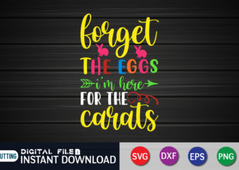Forget The Eggs I’m Here For The Carats T Shirt, Forget The Eggs Shirt, Easter Day Shirt, Happy Easter Shirt, Easter Svg, Easter SVG Bundle, Bunny Shirt, Cutest Bunny Shirt, Easter shirt print template, Easter svg t shirt Design, Easter vector clipart, Easter svg t shirt designs for sale