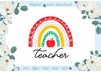 Trending gifts Teacher day Back to school Rainbow , Diy Crafts Back to school Svg Files For Cricut, Teacher day Silhouette Sublimation Files, Cameo Htv Prints t shirt designs for sale