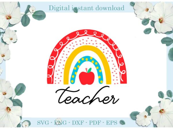 Trending gifts teacher day back to school rainbow , diy crafts back to school svg files for cricut, teacher day silhouette sublimation files, cameo htv prints t shirt designs for sale