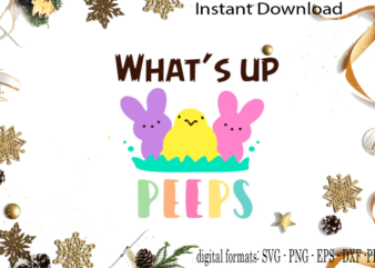 Happy Easter What’s Up Peeps Diy Crafts Svg Files For Cricut, Silhouette Sublimation Files graphic t shirt